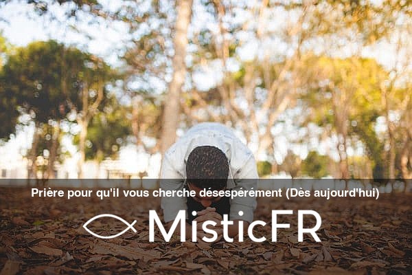 Priere_pour_qu_il_vous_cherche_desesperement_Des_aujourd_hui