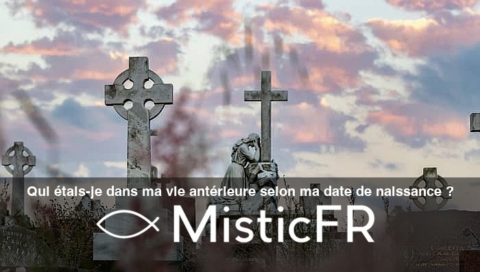 Qui_etais-je_dans_ma_vie_anterieure_selon_ma_date_de_naissance_