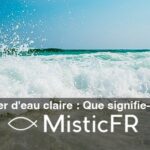 Rêver d'eau claire : Que signifie-t-il ?