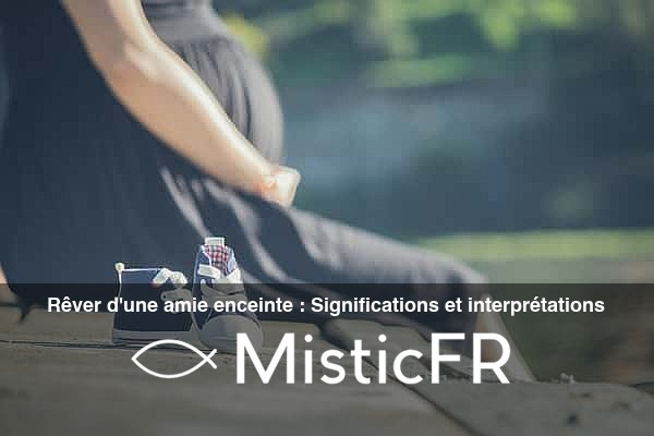 Rever_d_une_amie_enceinte__Significations_et_interpretations